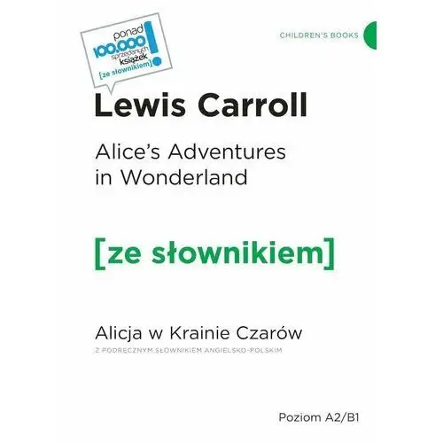 Lewis carroll Alice's adventures in wonderland. alicja w krainie czarów. ze słownikiem. poziom a2/b1