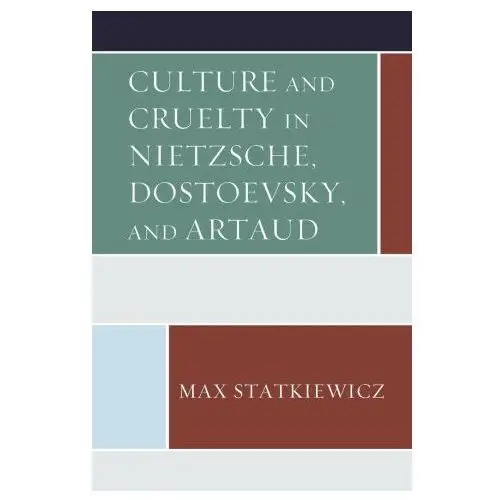 Culture and cruelty in nietzsche, dostoevsky, and artaud Lexington books