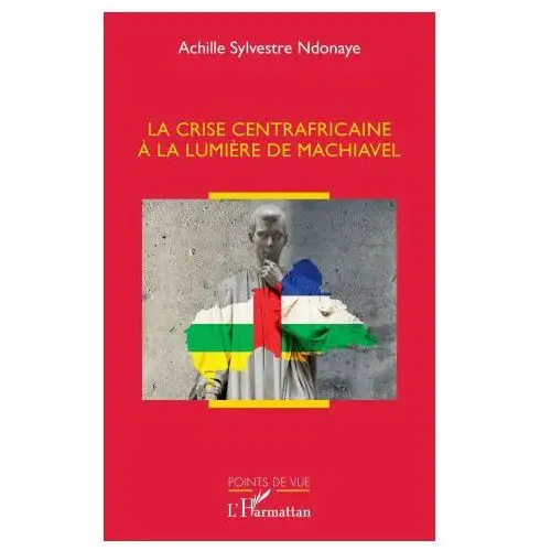 L'harmattan La crise centrafricaine à la lumière de machiavel