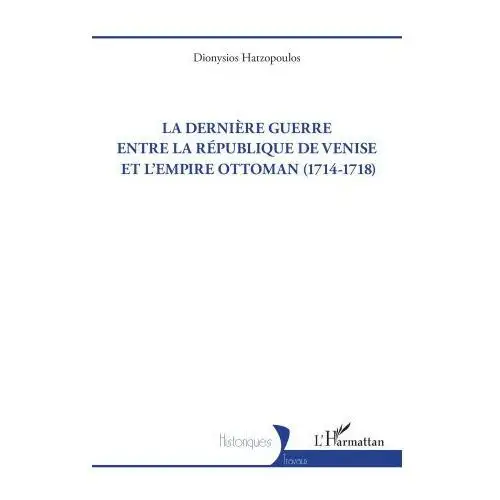 La dernière guerre entre la République de Venise et l'Empire Ottoman (1714-1718)