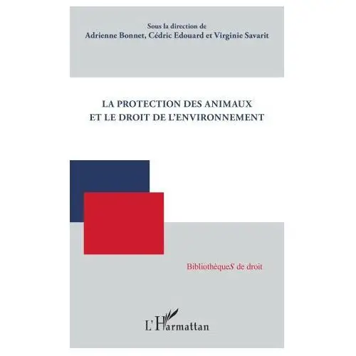 La protection des animaux et le droit de l'environnement L'harmattan