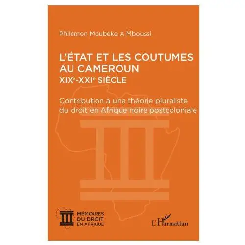 L'État et les coutumes au cameroun xixe – xxie siècle L'harmattan