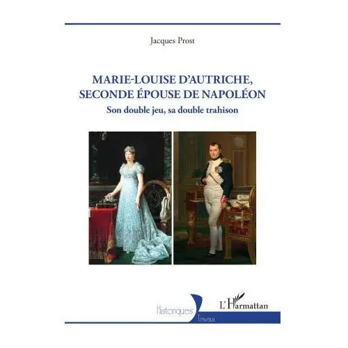 L'harmattan Marie-louise d'autriche, seconde épouse de napoléon