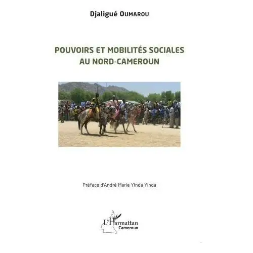 L'harmattan Pouvoirs et mobilités sociales au nord-cameruon