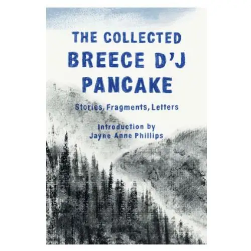 Lib of amer Collected breece d'j pancake: stories, fragments, letters