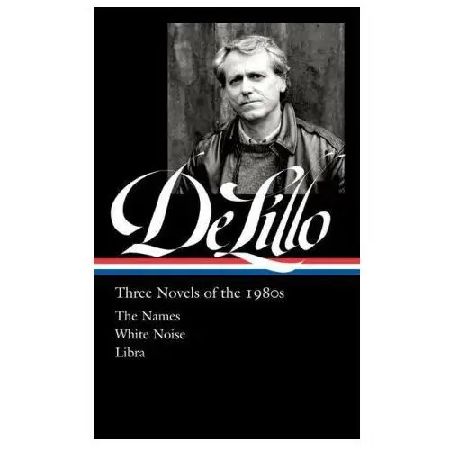 Don Delillo: Three Novels of the 1980s (Loa #363): The Names / White Noise / Libra