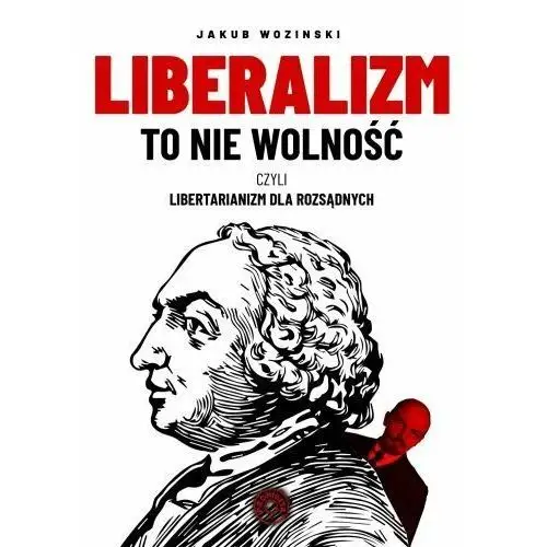 Liberalizm to nie wolność czyli libertarianizm dla rozsądnych