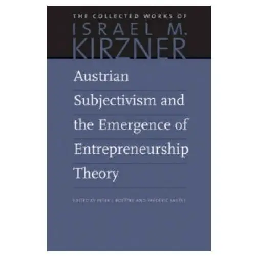 Liberty fund inc Austrian subjectivism & the emergence of entrepreneurship theory