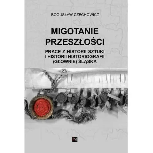 Migotanie przeszłości prace z historii sztuki i historii historiografii (głównie) śląska Liberum verbum