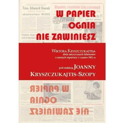 W papier ognia nie zawiniesz. wiktora kryszczukajtisa zbiór satyrycznych felietonów i czarnych reportaży z czasów prl-u