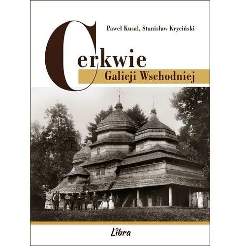 Cerkwie Galicji Wschodniej - Paweł Kusal, Stanisław Kryciński - książka
