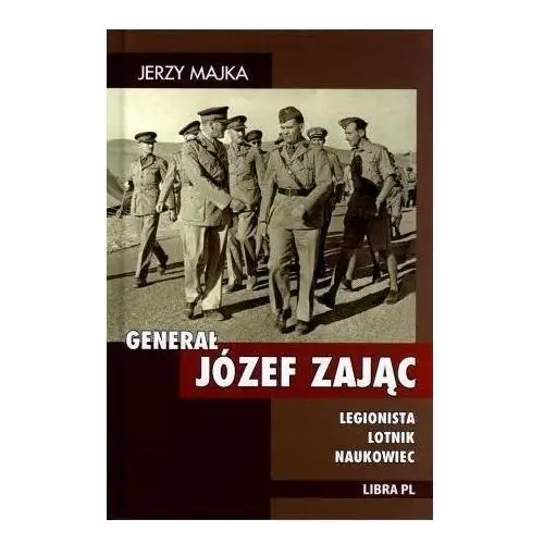 Generał Józef Zając. Legionista, lotnik, naukowiec