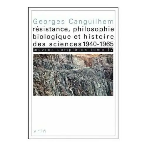 Librarie philosophique j vrin Oeuvres completes tome iv: resistance, philosophie biologique et histoire des sciences 1940-1965