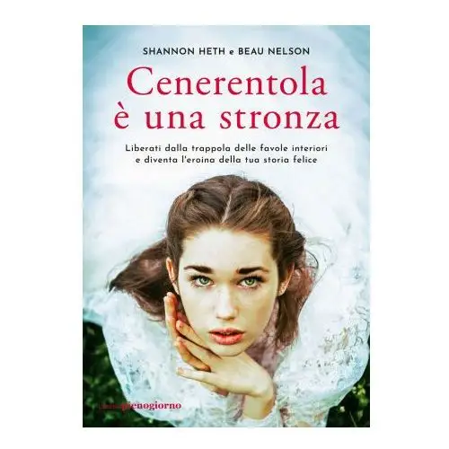 Cenerentola è una stronza. liberati dalla trappola delle favole interiori e diventa l'eroina della tua storia felice Libreria pienogiorno