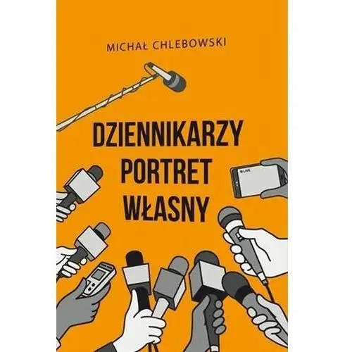 Dziennikarzy portret własny - Michał Chlebowski - książka