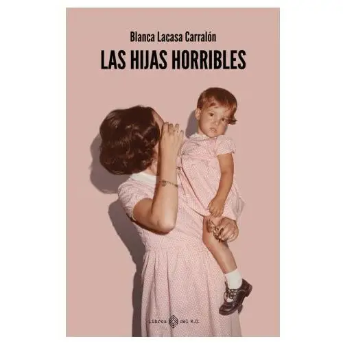 Las hijas horribles Libros del k.o, s.l.l