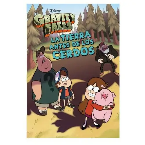 Gravity falls. la tierra antes de los cerdos. narr Libros disney editorial