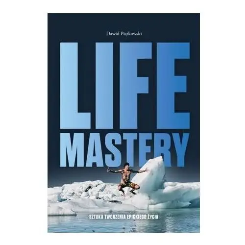 Life Mastery. Sztuka tworzenia epickiego życia
