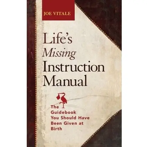 Life's Missing Instruction Manual Joe Vitale