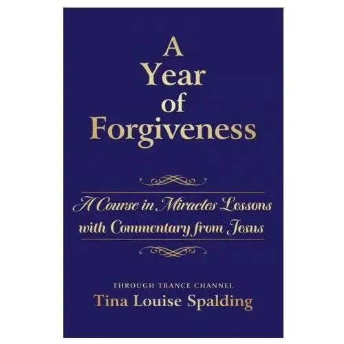 A year of forgiveness: a course in miracles lessons with commentary from jesus Light technology pub