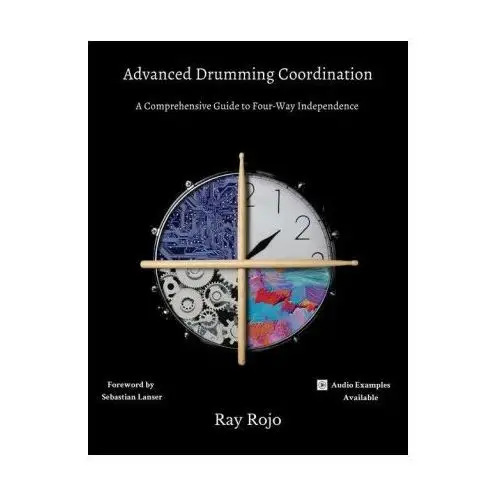 Advanced drumming coordination; foreword by sebastian lanser:: (a comprehensive guide to four-way independence) Lightning source inc