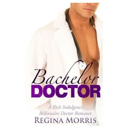 Bachelor doctor: a rich indulgence billionaire doctor romance Lightning source inc