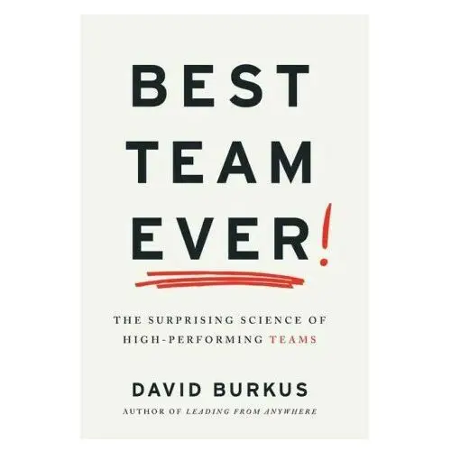 Best team ever: the surprising science of high-performing teams Lightning source inc