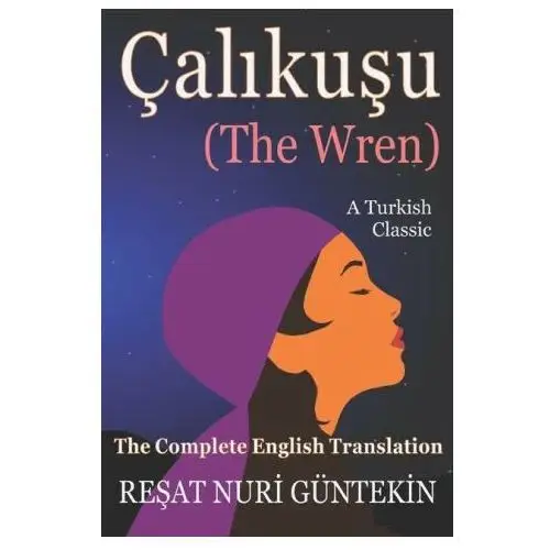 Çalikuşu (the wren): the complete english translation Lightning source inc