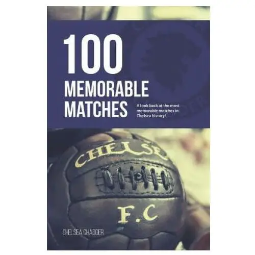 Chelsea: 100 memorable matches Lightning source inc