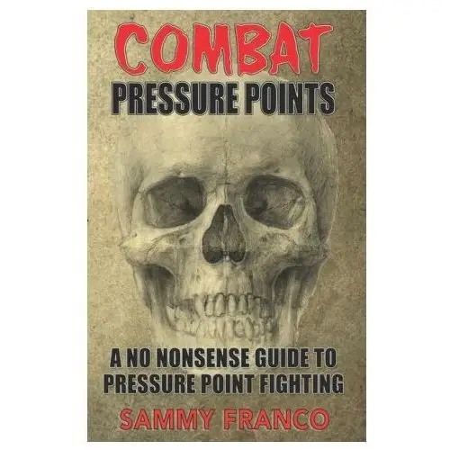 Lightning source inc Combat pressure points: a no nonsense guide to pressure point fighting for self-defense