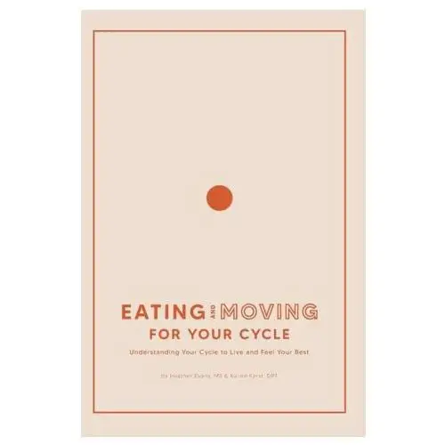 Eating and Moving For Your Cycle: Understanding Your Cycle to Live and Feel Your Best