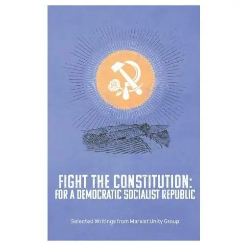 Fight the constitution: for a democratic socialist republic: selected writings from marxist unity group Lightning source inc