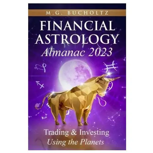 Financial Astrology Almanac 2023: Trading & Investing Using the Planets