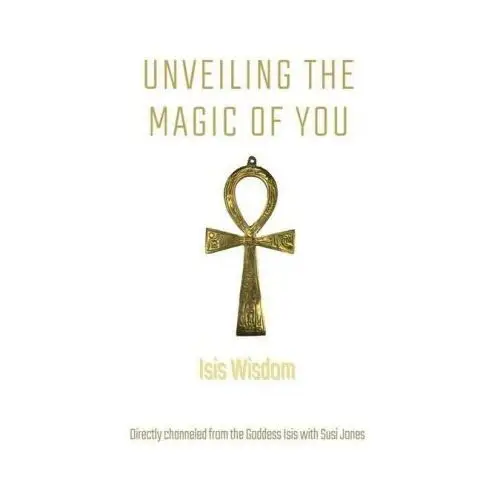 Lightning source inc Isis wisdom: unveiling the magic of you
