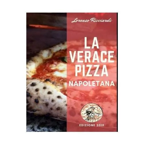 Lightning source inc La verace pizza napoletana: tradizione, storia e segreti