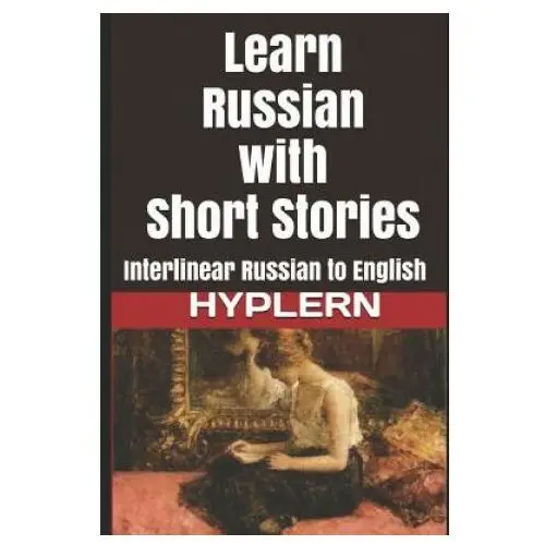 Learn russian with short stories: interlinear russian to english Lightning source inc