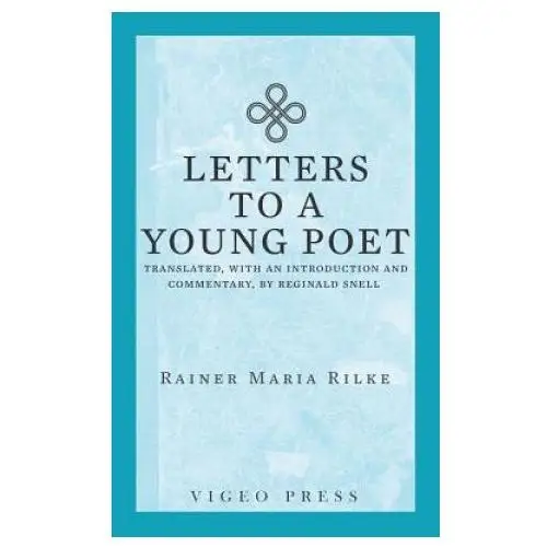 Letters to a Young Poet: Translated, with an Introduction and Commentary, by Reginald Snell