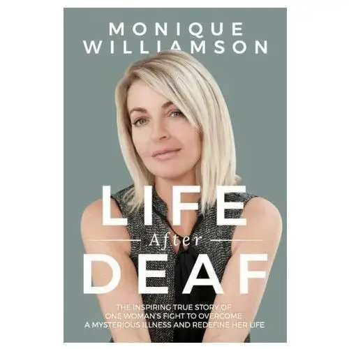 Life after deaf: the inspiring true story of one woman's fight to overcome a mysterious illness and redefine her life Lightning source inc