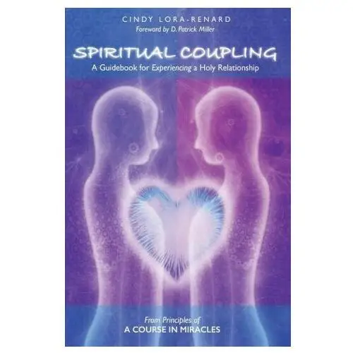 Spiritual coupling: a guidebook for experiencing a holy relationship Lightning source inc