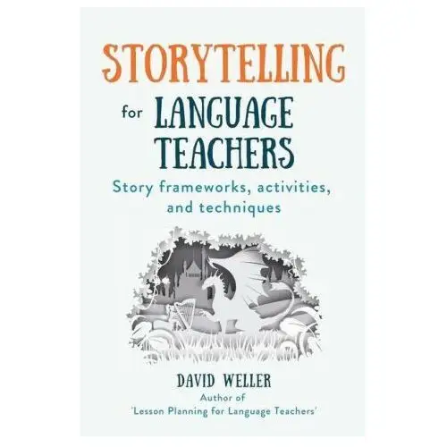 Storytelling for language teachers: story frameworks, activities, and techniques Lightning source inc