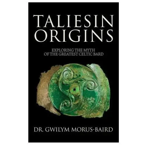 Taliesin origins: exploring the myth of the greatest celtic bard. Lightning source inc