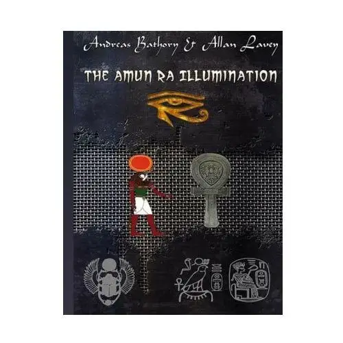 The amun ra illumination: secrets from ancient egypt Lightning source inc