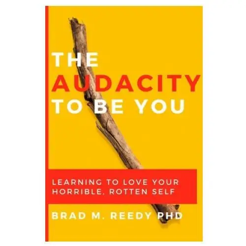 Lightning source inc The audacity to be you: learning to love your horrible, rotten self