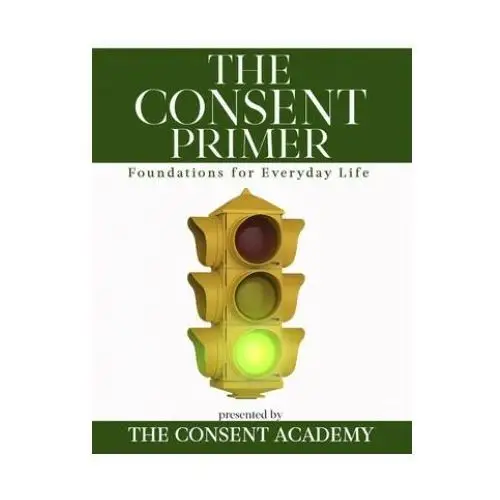 The consent primer: foundations for everyday life Lightning source inc