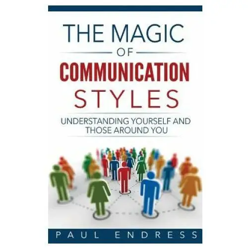 Lightning source inc The magic of communication styles: understanding yourself and those around you