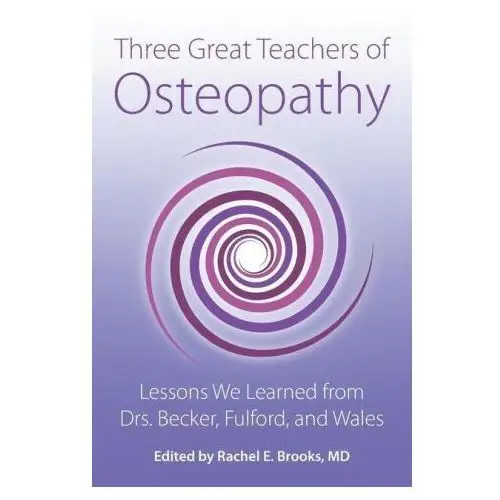 Three great teachers of osteopathy: lessons we learned from drs. becker, fulford, and wales Lightning source inc