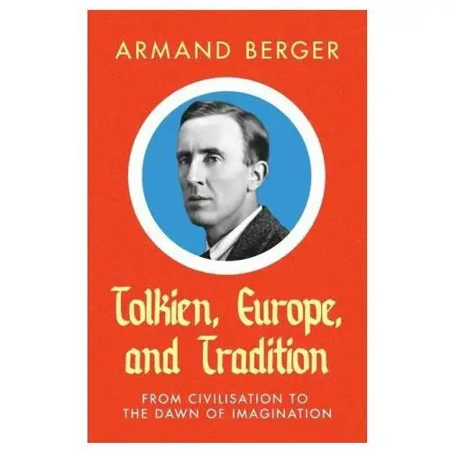 Tolkien, Europe, and Tradition: From Civilisation to the Dawn of Imagination