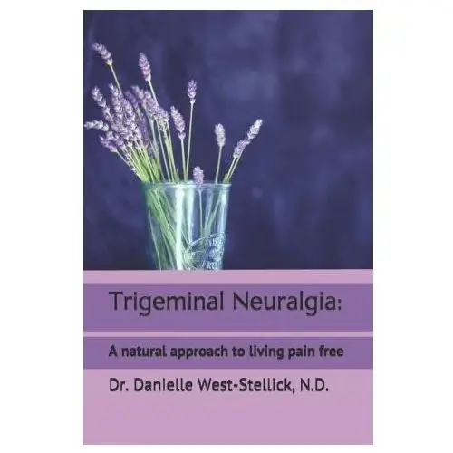 Trigeminal Neuralgia: A natural approach to successful nerve pain management