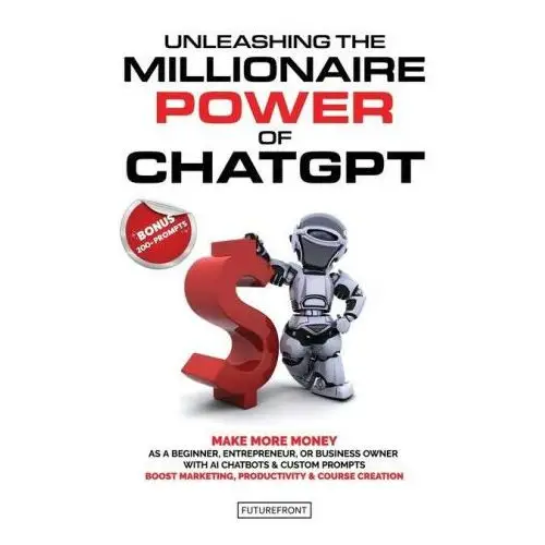 Lightning source inc Unleashing the millionaire power of chatgpt: make more money as a beginner, entrepreneur, or business owner with ai chatbots & custom prompts - boost