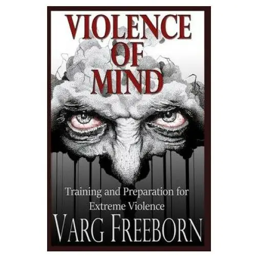 Violence of mind: training and preparation for extreme violence Lightning source inc